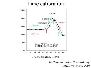 Time calibration Dmitry Chirkin LBNL Ice Cube reconstruction