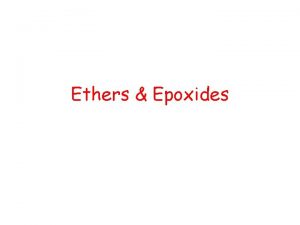 Ethers Epoxides Ether Nomenclature Compounds that contain two