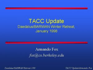 TACC Update DaedalusBARWAN Winter Retreat January 1998 Armando