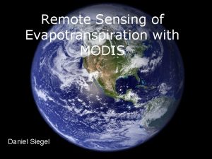 Remote Sensing of Evapotranspiration with MODIS Daniel Siegel