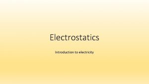 Electrostatics Introduction to electricity Electrostatics Electrostatics electricity at