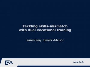 Tackling skillsmismatch with dual vocational training Karen Roiy