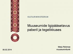 Muuseumide ligipsetavus paberil ja tegelikkuses 06 02 2014