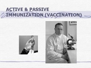 ACTIVE PASSIVE IMMUNIZATION VACCINATION Immunization Natural Infection active
