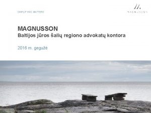 SIMPLIFYING MATTERS MAGNUSSON Baltijos jros ali regiono advokat