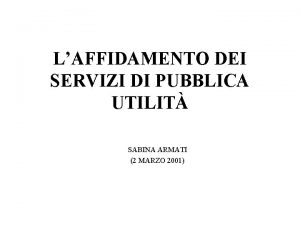 LAFFIDAMENTO DEI SERVIZI DI PUBBLICA UTILIT SABINA ARMATI