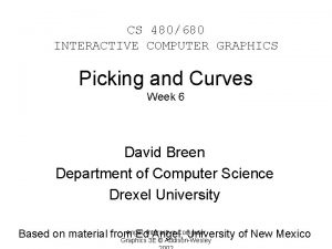 CS 480680 INTERACTIVE COMPUTER GRAPHICS Picking and Curves