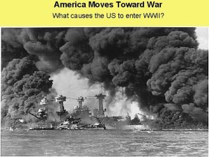 America Moves Toward War What causes the US