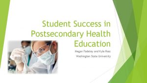 Student Success in Postsecondary Health Education Megan Fadeley