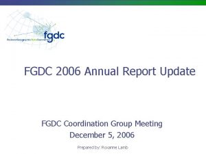 FGDC 2006 Annual Report Update FGDC Coordination Group