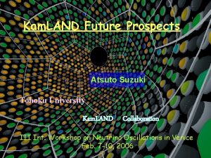 Kam LAND Future Prospects Atsuto Suzuki Tohoku University