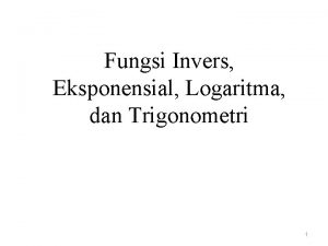 Fungsi Invers Eksponensial Logaritma dan Trigonometri 1 JENISJENIS