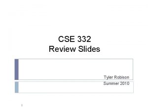 CSE 332 Review Slides Tyler Robison Summer 2010