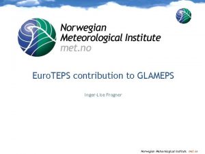 Euro TEPS contribution to GLAMEPS IngerLise Frogner Norwegian