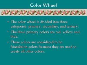 Color Wheel The color wheel is divided into