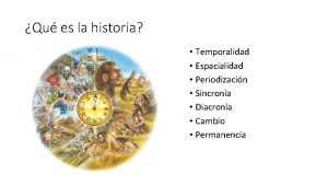 Qu es la historia Temporalidad Espacialidad Periodizacin Sincrona