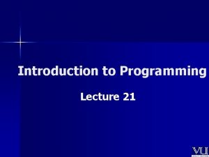 Introduction to Programming Lecture 21 Todays Lecture n