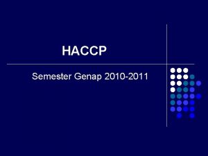 HACCP Semester Genap 2010 2011 HACCP l Tujuan