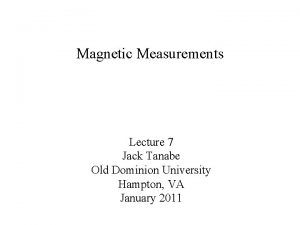 Magnetic Measurements Lecture 7 Jack Tanabe Old Dominion