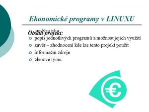 Ekonomick programy v LINUXU analza trhu Obsah projekt