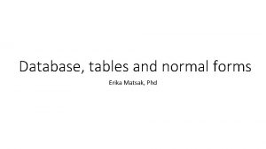 Database tables and normal forms Erika Matsak Phd