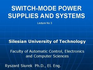 SWITCHMODE POWER SUPPLIES AND SYSTEMS Lecture No 3