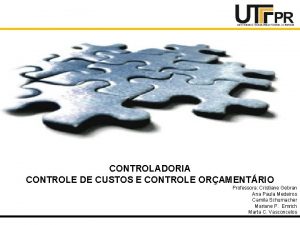 CONTROLADORIA CONTROLE DE CUSTOS E CONTROLE ORAMENTRIO Professora