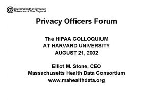Privacy Officers Forum The HIPAA COLLOQUIUM AT HARVARD