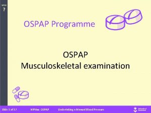 WEEK OSPAP Programme OSPAP Musculoskeletal examination Slide 1