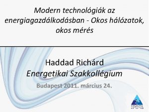 Modern technolgik az energiagazdlkodsban Okos hlzatok okos mrs