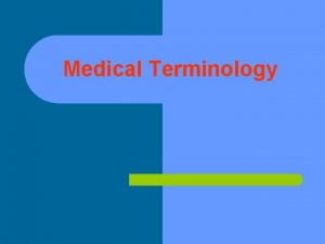 Medical Terminology OBJECTIVES l Define prefixes suffixes and