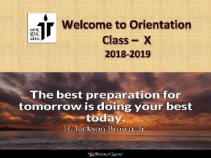 Welcome to Orientation Class X 2018 2019 IMPORTANT