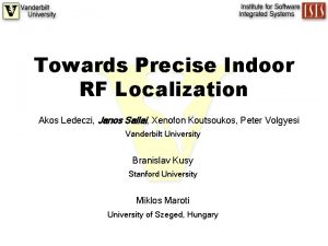 Towards Precise Indoor RF Localization Akos Ledeczi Janos