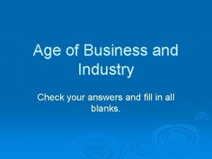 Age of Business and Industry Check your answers