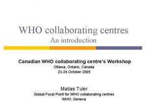 WHO collaborating centres An introduction Canadian WHO collaborating