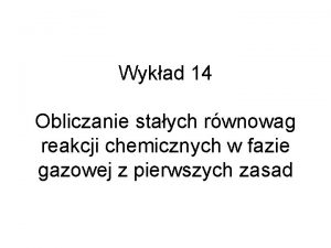 Wykad 14 Obliczanie staych rwnowag reakcji chemicznych w