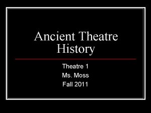 Ancient Theatre History Theatre 1 Ms Moss Fall
