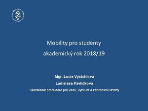 Mobility pro studenty akademick rok 201819 Mgr Lucie