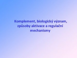 Komplement biologick vznam zpsoby aktivace a regulan mechanismy