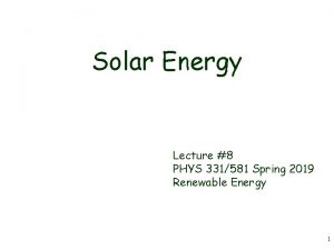 Solar Energy Lecture 8 PHYS 331581 Spring 2019