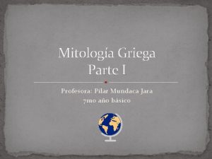 Mitologa Griega Parte I Profesora Pilar Mundaca Jara