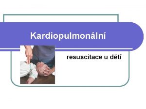 Kardiopulmonln resuscitace u dt Uzvr DC postup u