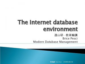 The Internet database environment Brice Pesci Modern Database