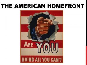 THE AMERICAN HOMEFRONT RATIONING The productive capacity of