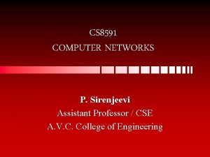 CS 8591 COMPUTER NETWORKS P Sirenjeevi Assistant Professor