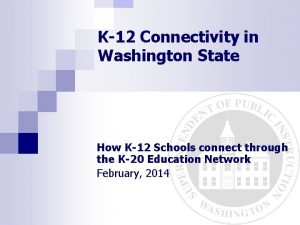 K12 Connectivity in Washington State How K12 Schools