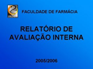 FACULDADE DE FARMCIA RELATRIO DE AVALIAO INTERNA 20052006