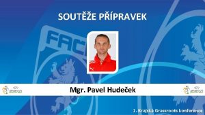 SOUTE PPRAVEK Mgr Pavel Hudeek 1 Krajsk Grassroots