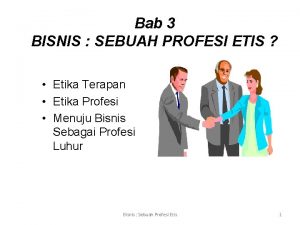 Bab 3 BISNIS SEBUAH PROFESI ETIS Etika Terapan