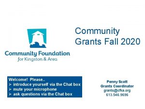 Community Grants Fall 2020 Welcome Please introduce yourself